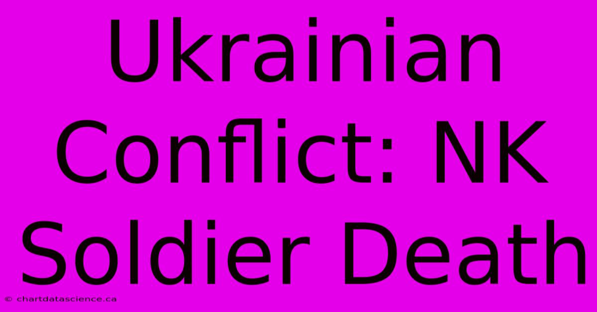 Ukrainian Conflict: NK Soldier Death