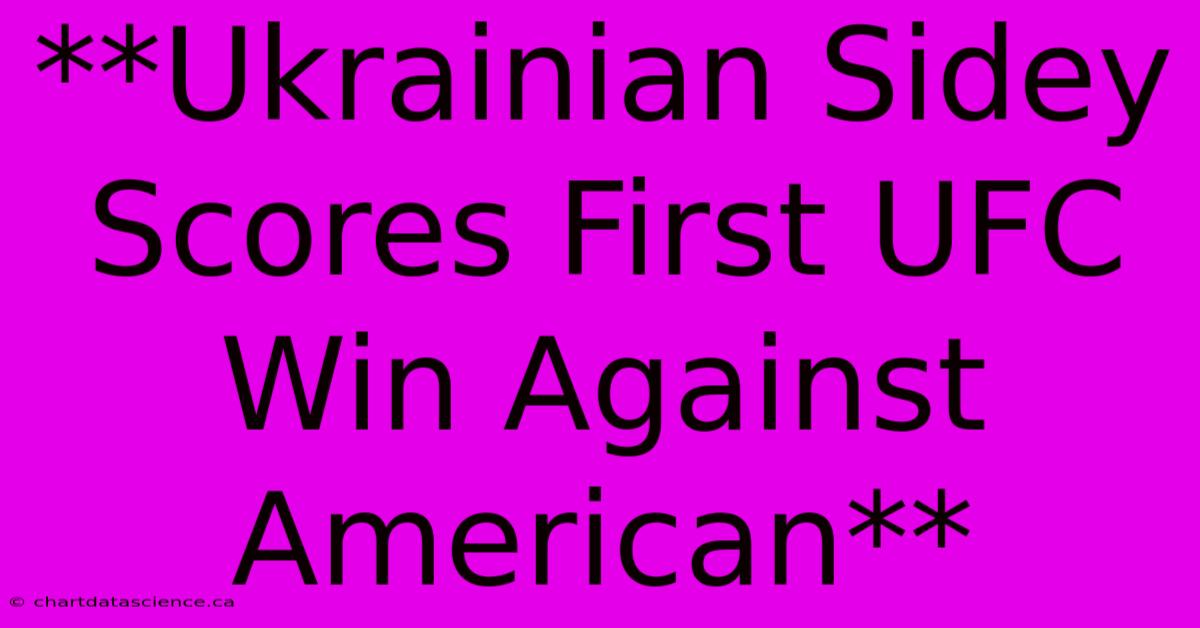 **Ukrainian Sidey Scores First UFC Win Against American** 