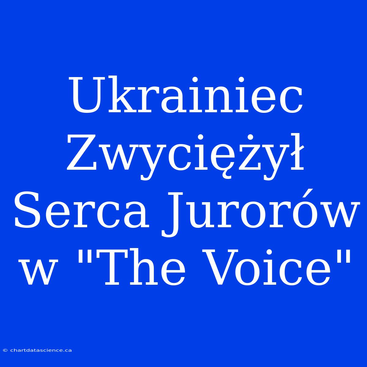 Ukrainiec Zwyciężył Serca Jurorów W 