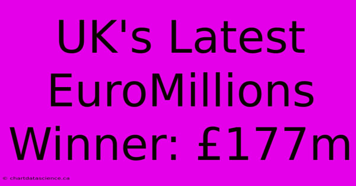 UK's Latest EuroMillions Winner: £177m