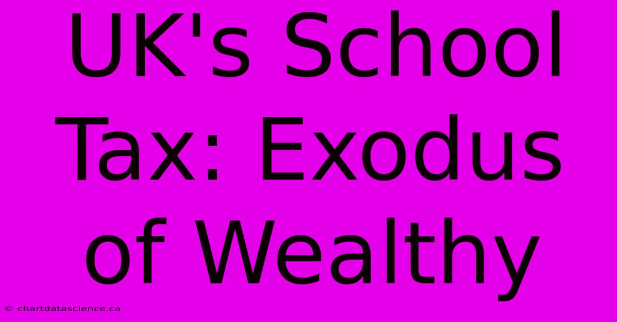 UK's School Tax: Exodus Of Wealthy