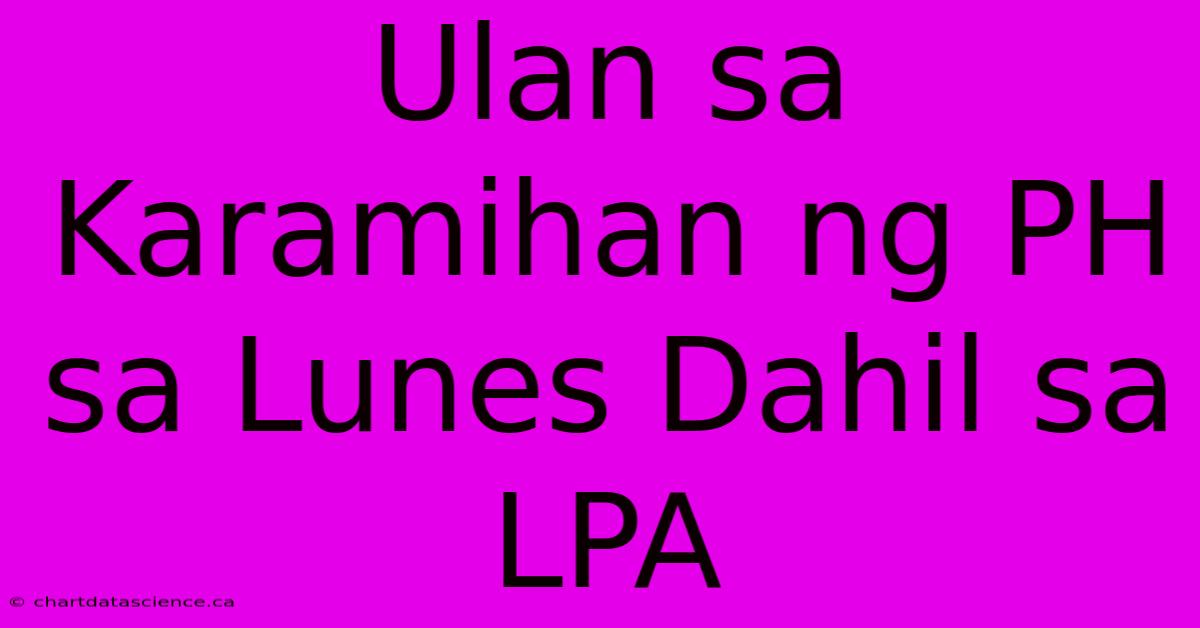 Ulan Sa Karamihan Ng PH Sa Lunes Dahil Sa LPA