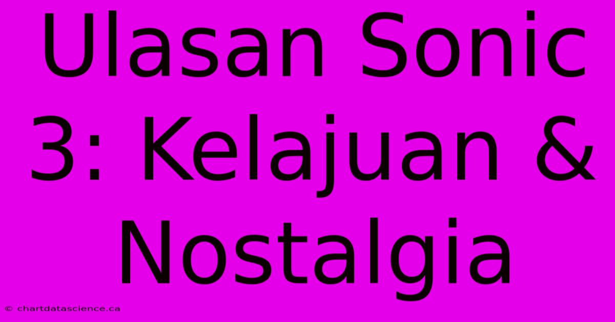 Ulasan Sonic 3: Kelajuan & Nostalgia