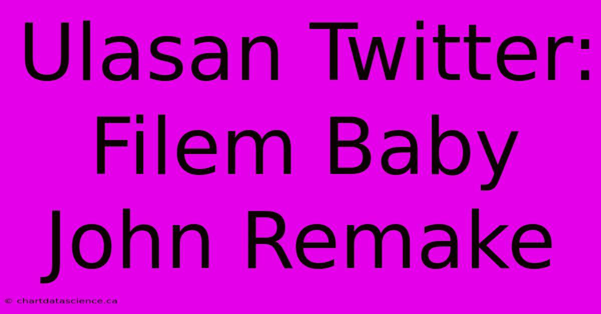 Ulasan Twitter: Filem Baby John Remake