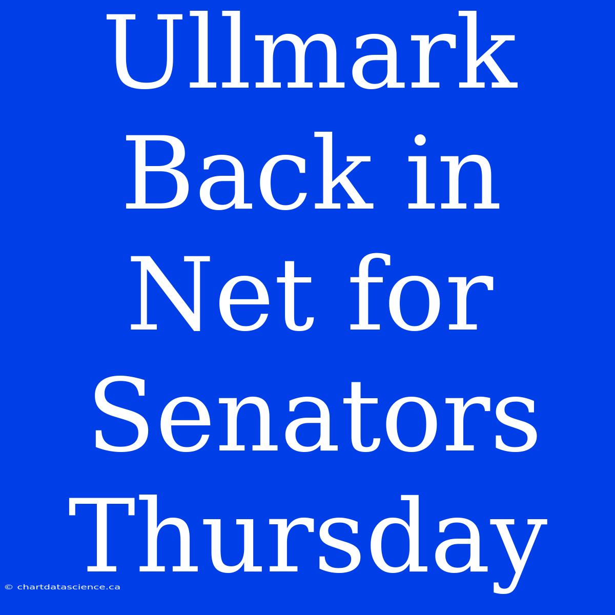 Ullmark Back In Net For Senators Thursday