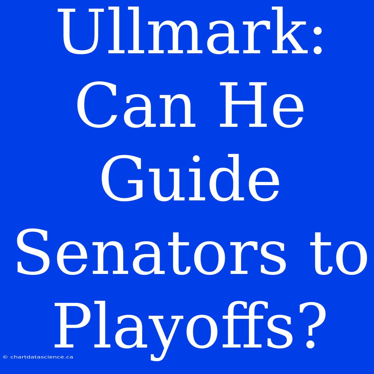 Ullmark: Can He Guide Senators To Playoffs?