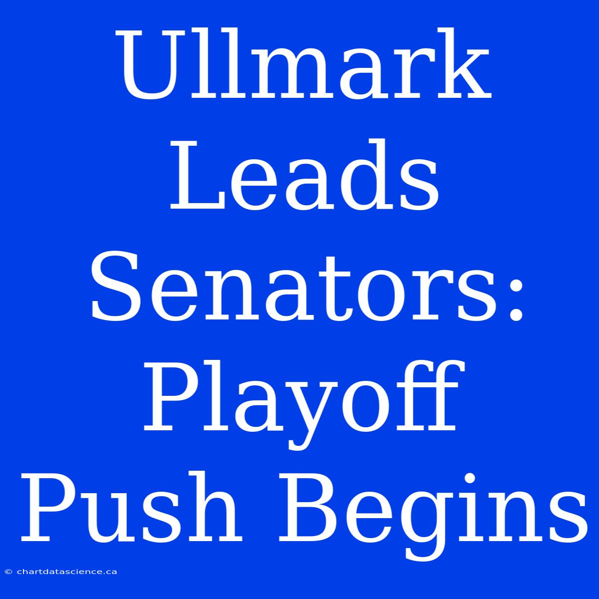 Ullmark Leads Senators: Playoff Push Begins