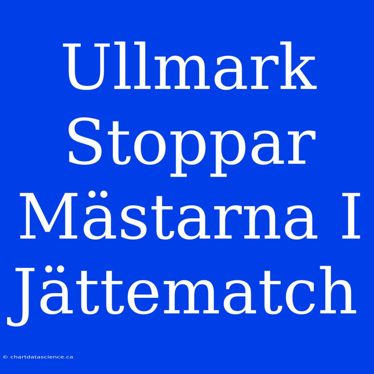 Ullmark Stoppar Mästarna I Jättematch