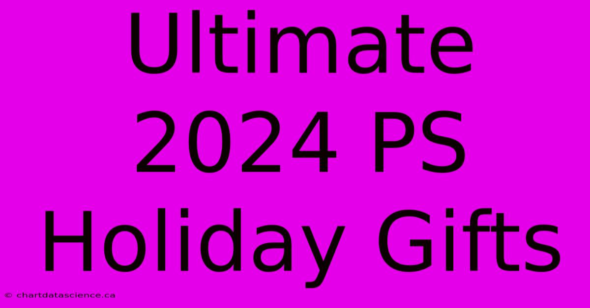 Ultimate 2024 PS Holiday Gifts