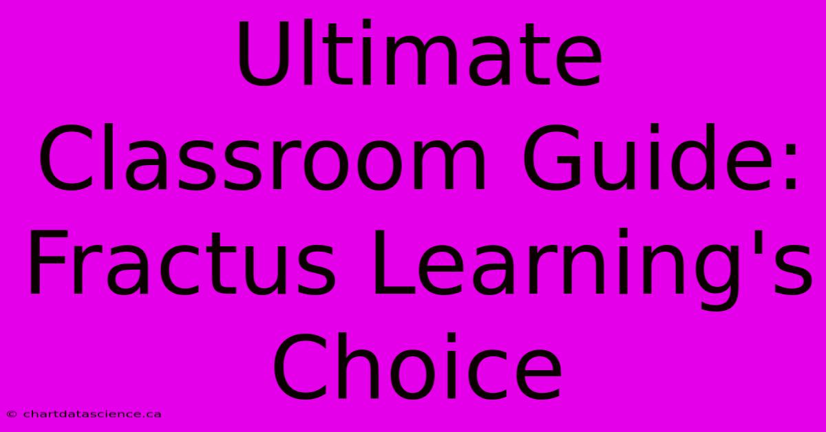 Ultimate Classroom Guide: Fractus Learning's Choice