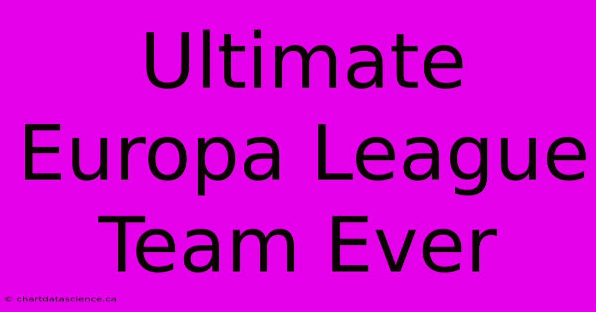 Ultimate Europa League Team Ever