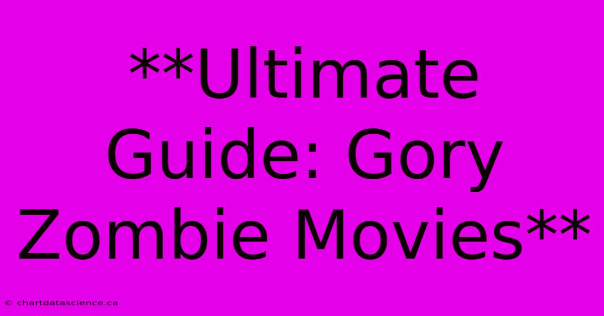 **Ultimate Guide: Gory Zombie Movies**