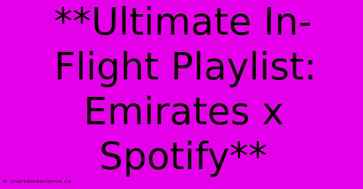 **Ultimate In-Flight Playlist: Emirates X Spotify** 