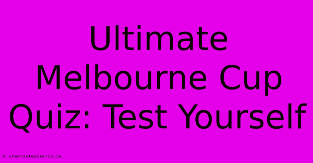 Ultimate Melbourne Cup Quiz: Test Yourself 