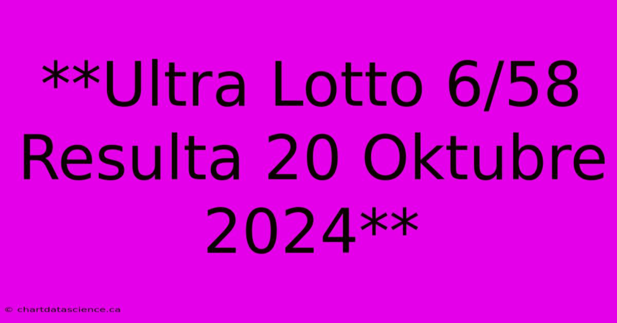 **Ultra Lotto 6/58 Resulta 20 Oktubre 2024**