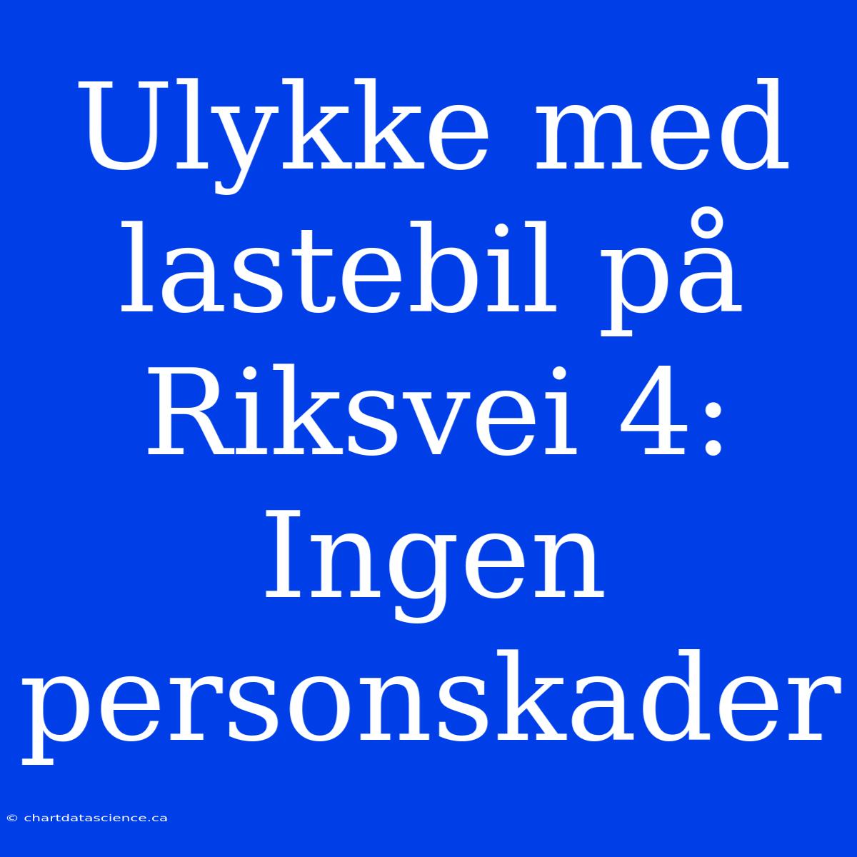 Ulykke Med Lastebil På Riksvei 4: Ingen Personskader