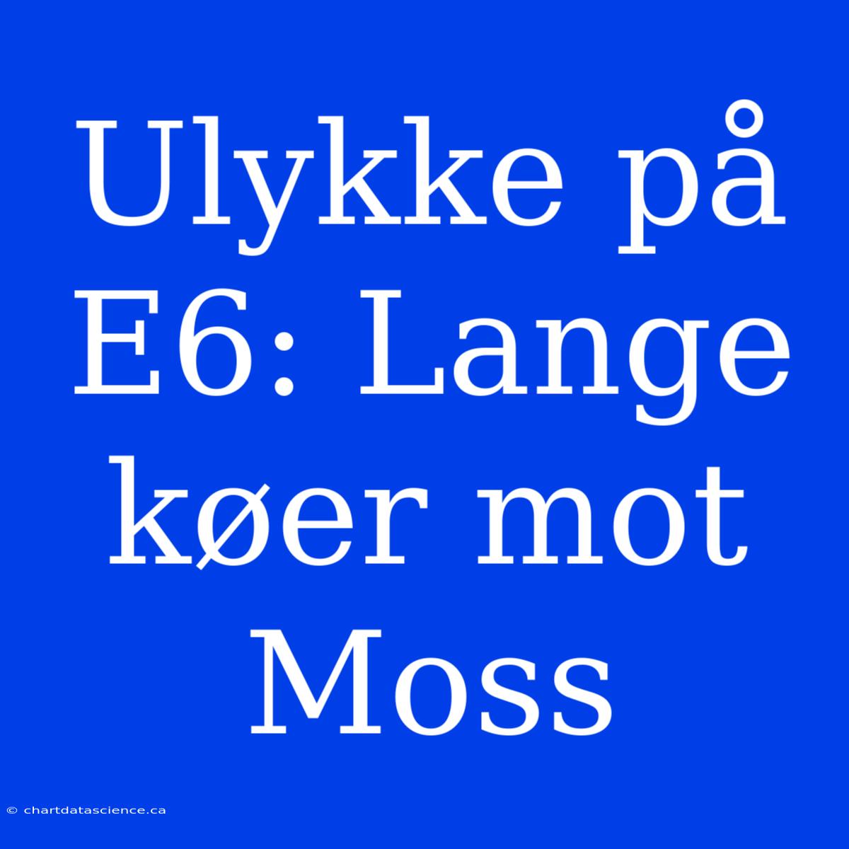 Ulykke På E6: Lange Køer Mot Moss