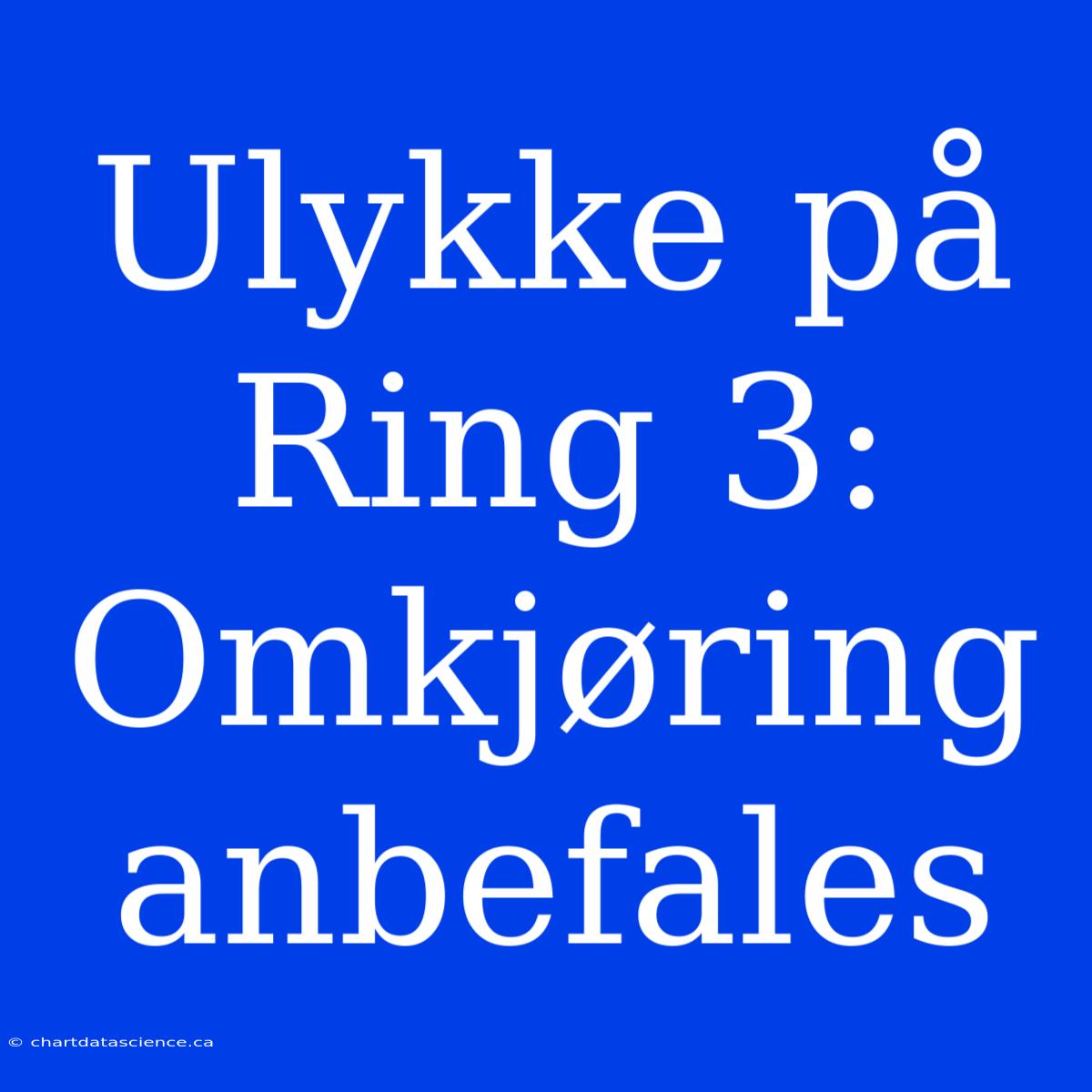 Ulykke På Ring 3: Omkjøring Anbefales