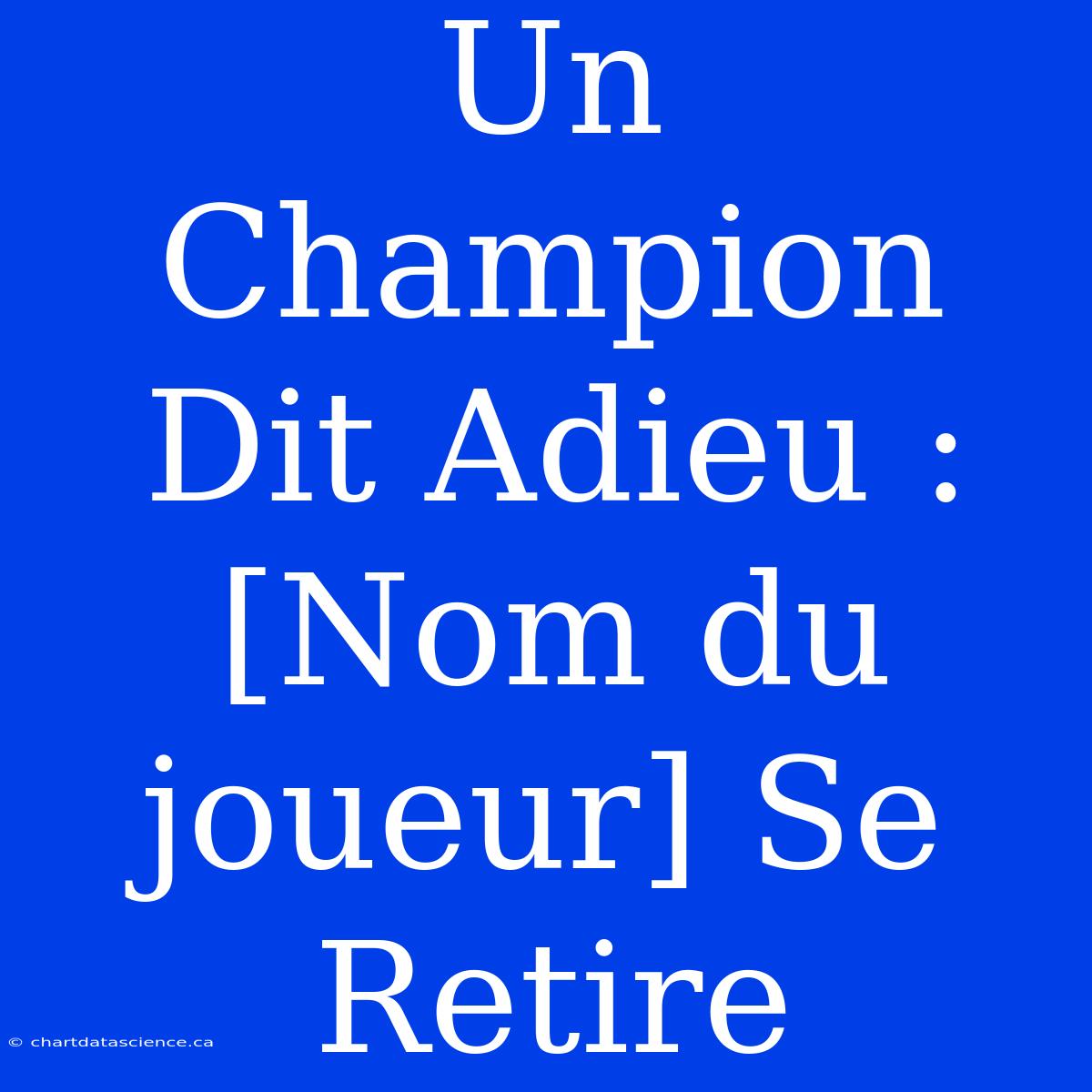 Un Champion Dit Adieu : [Nom Du Joueur] Se Retire