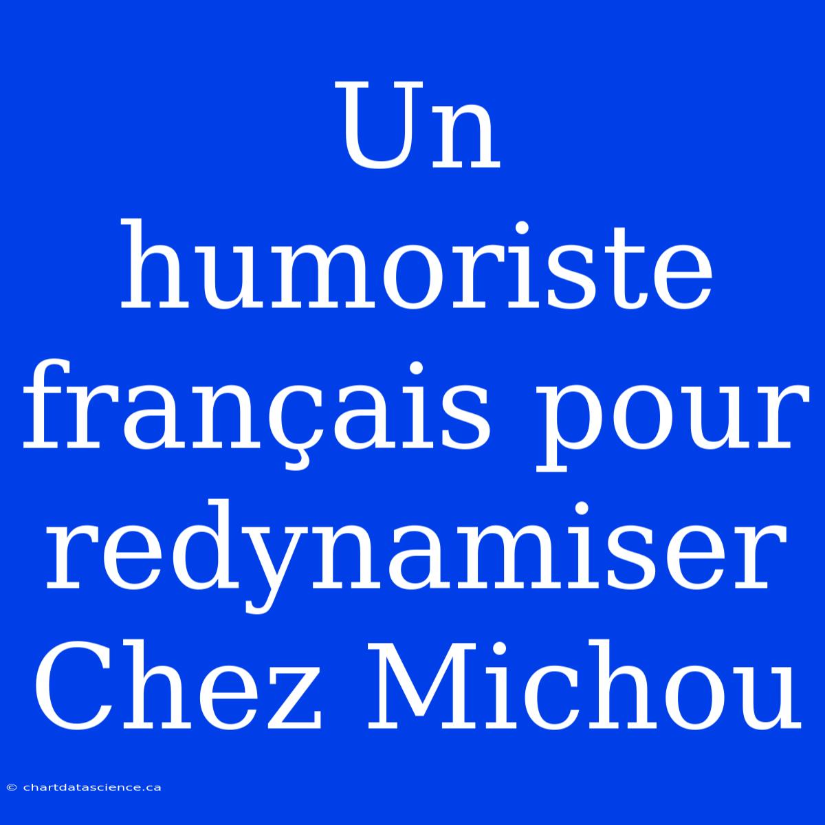 Un Humoriste Français Pour Redynamiser Chez Michou