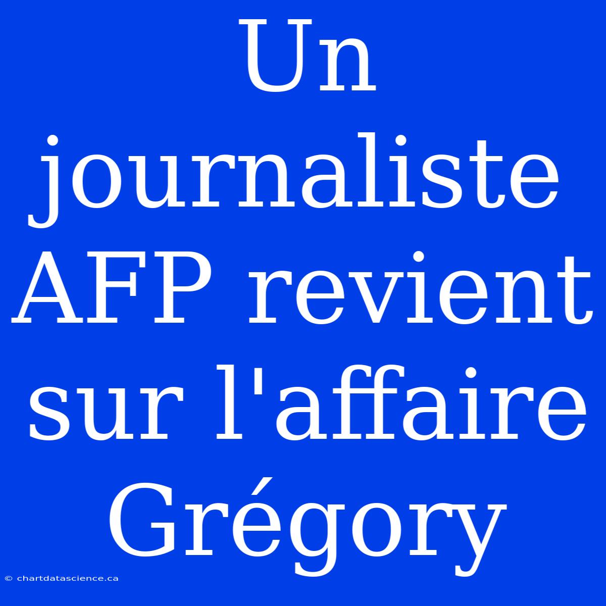 Un Journaliste AFP Revient Sur L'affaire Grégory