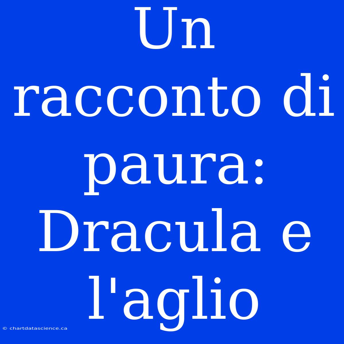 Un Racconto Di Paura: Dracula E L'aglio