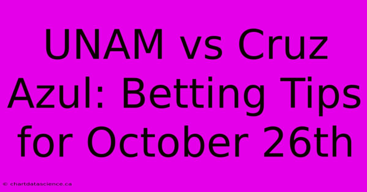 UNAM Vs Cruz Azul: Betting Tips For October 26th