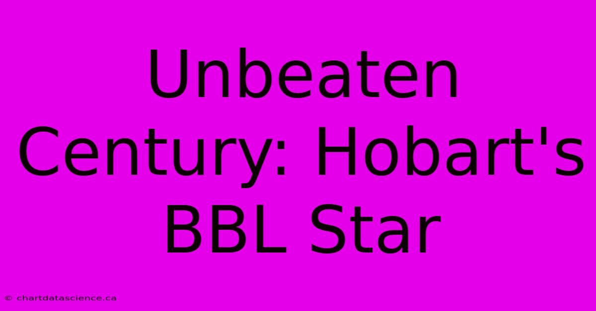 Unbeaten Century: Hobart's BBL Star