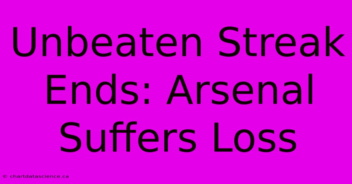 Unbeaten Streak Ends: Arsenal Suffers Loss 