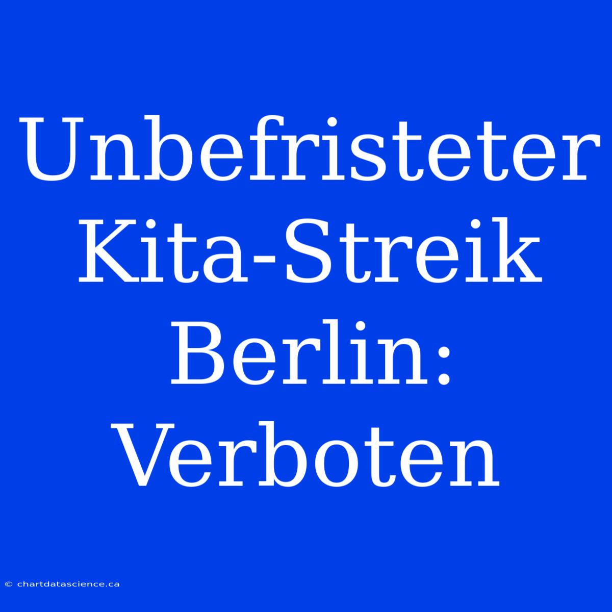 Unbefristeter Kita-Streik Berlin: Verboten