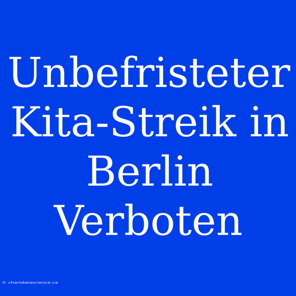 Unbefristeter Kita-Streik In Berlin Verboten