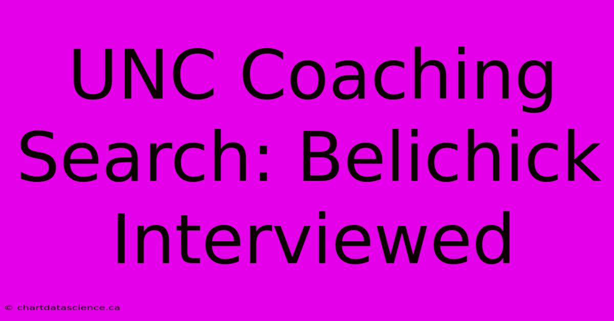 UNC Coaching Search: Belichick Interviewed