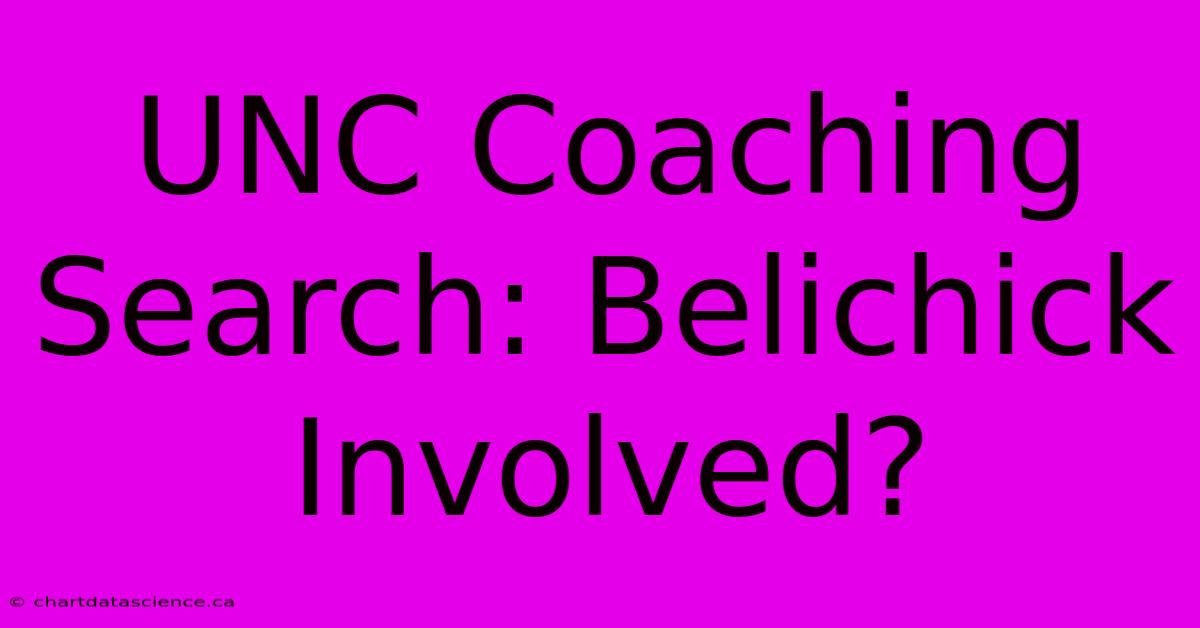 UNC Coaching Search: Belichick Involved?