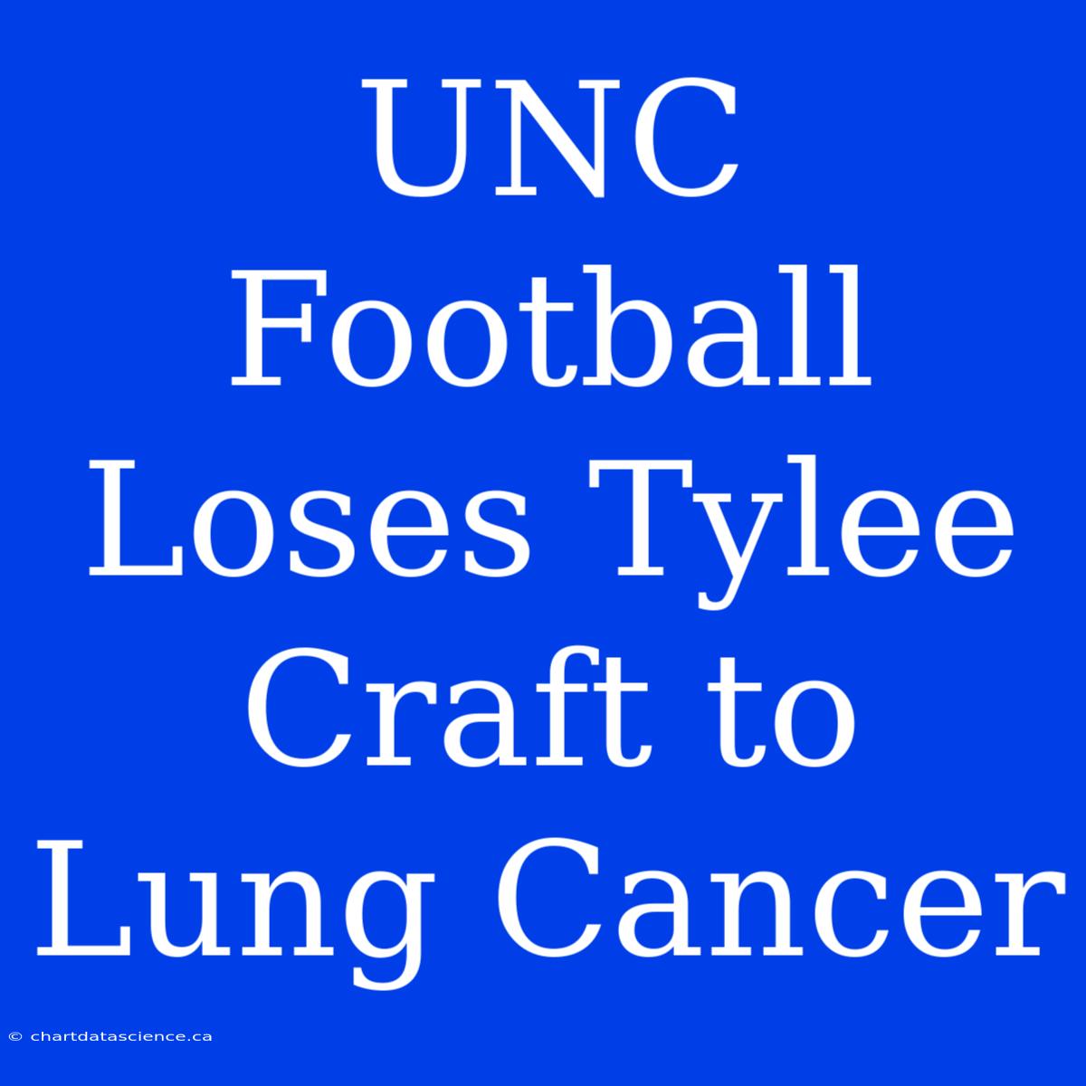 UNC Football Loses Tylee Craft To Lung Cancer