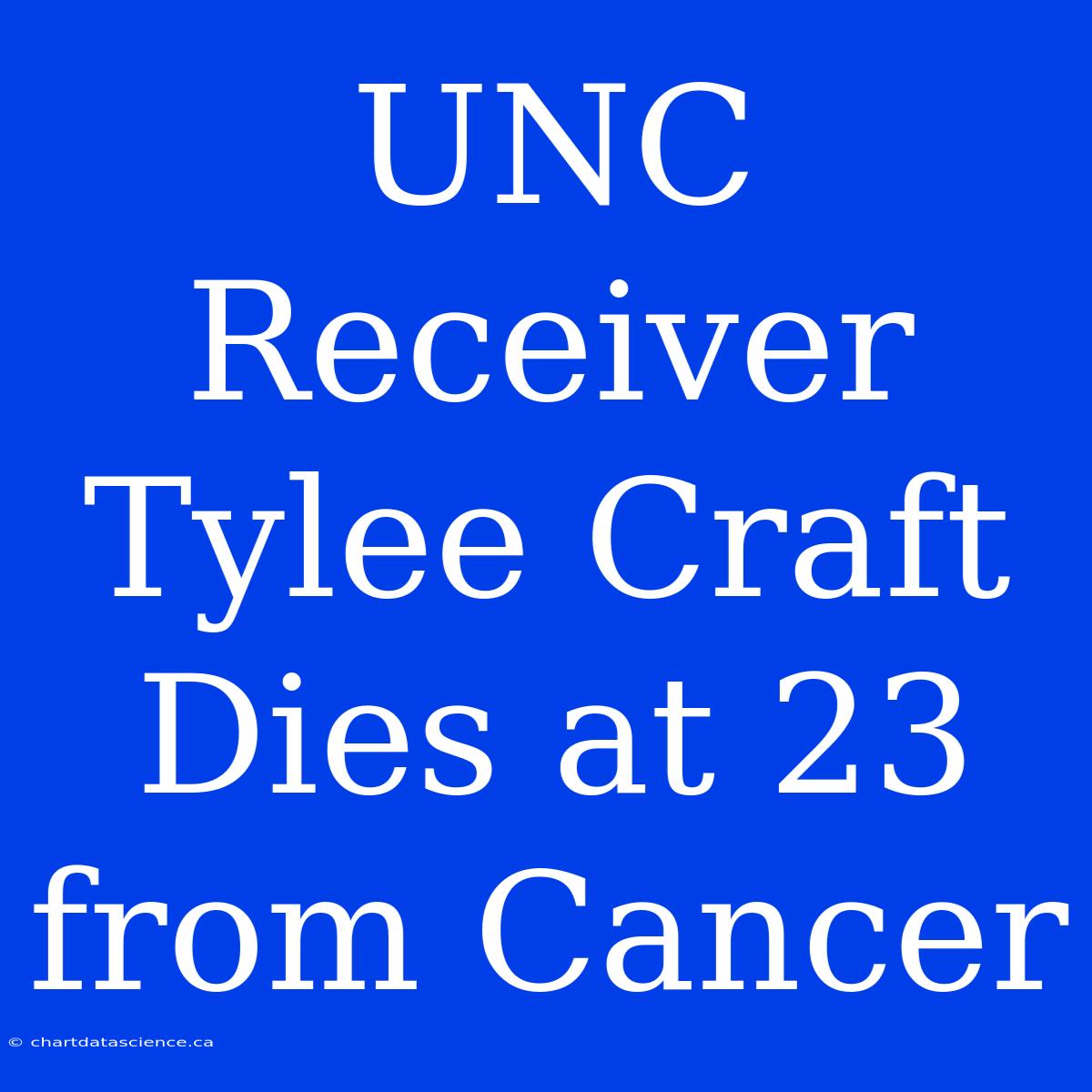 UNC Receiver Tylee Craft Dies At 23 From Cancer