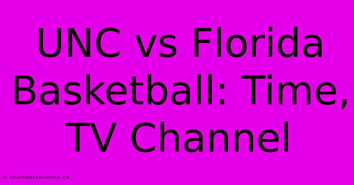 UNC Vs Florida Basketball: Time, TV Channel