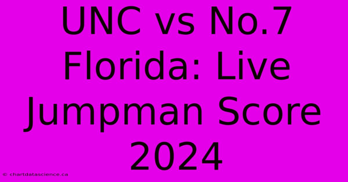 UNC Vs No.7 Florida: Live Jumpman Score 2024