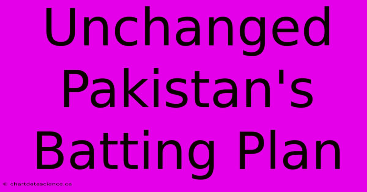 Unchanged Pakistan's Batting Plan