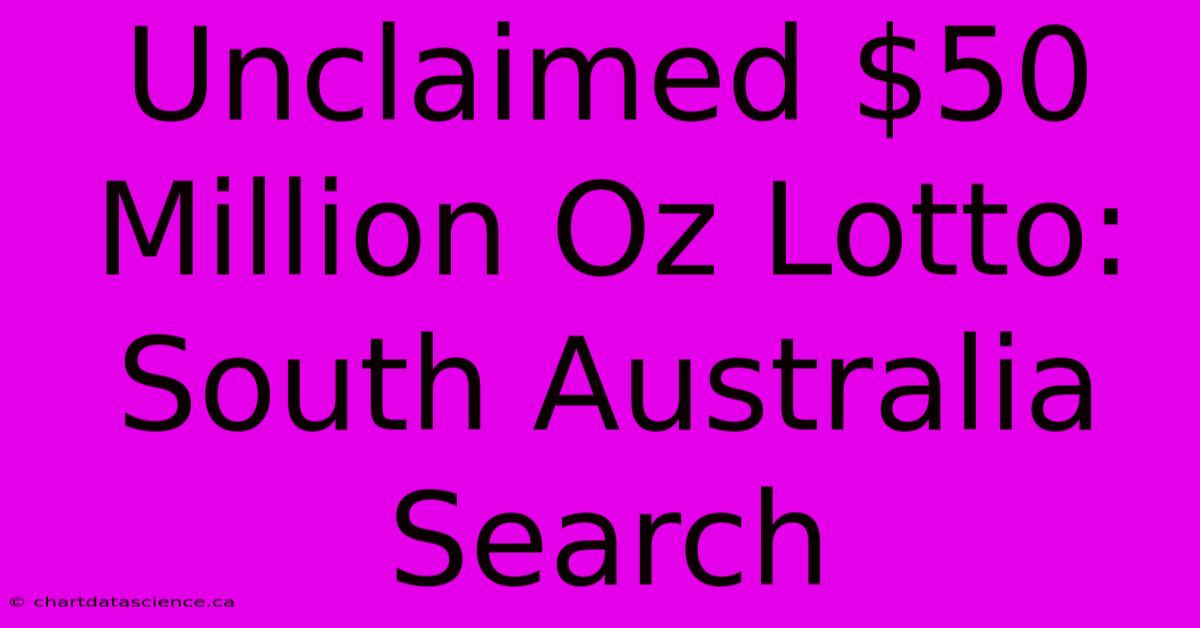 Unclaimed $50 Million Oz Lotto: South Australia Search