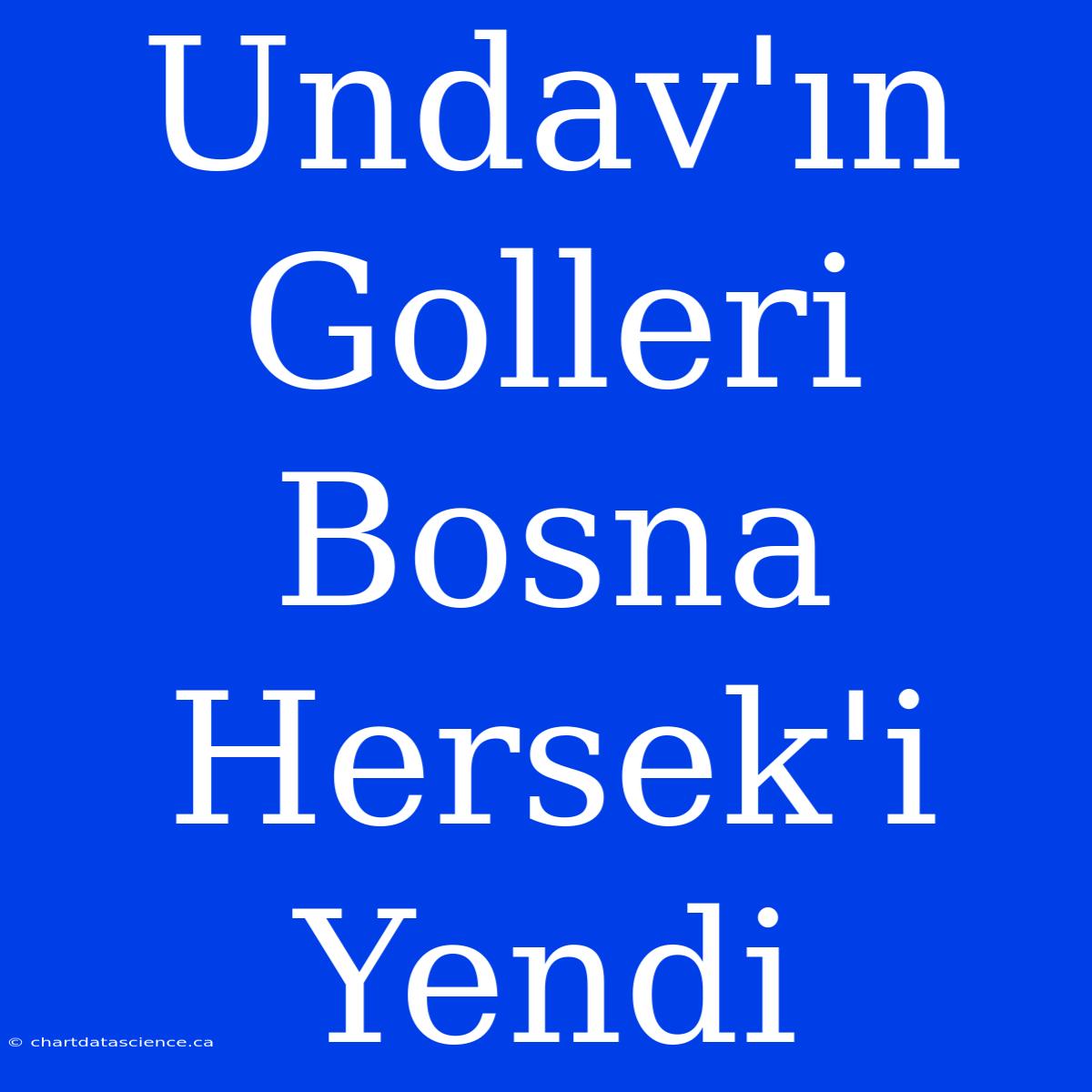 Undav'ın Golleri Bosna Hersek'i Yendi