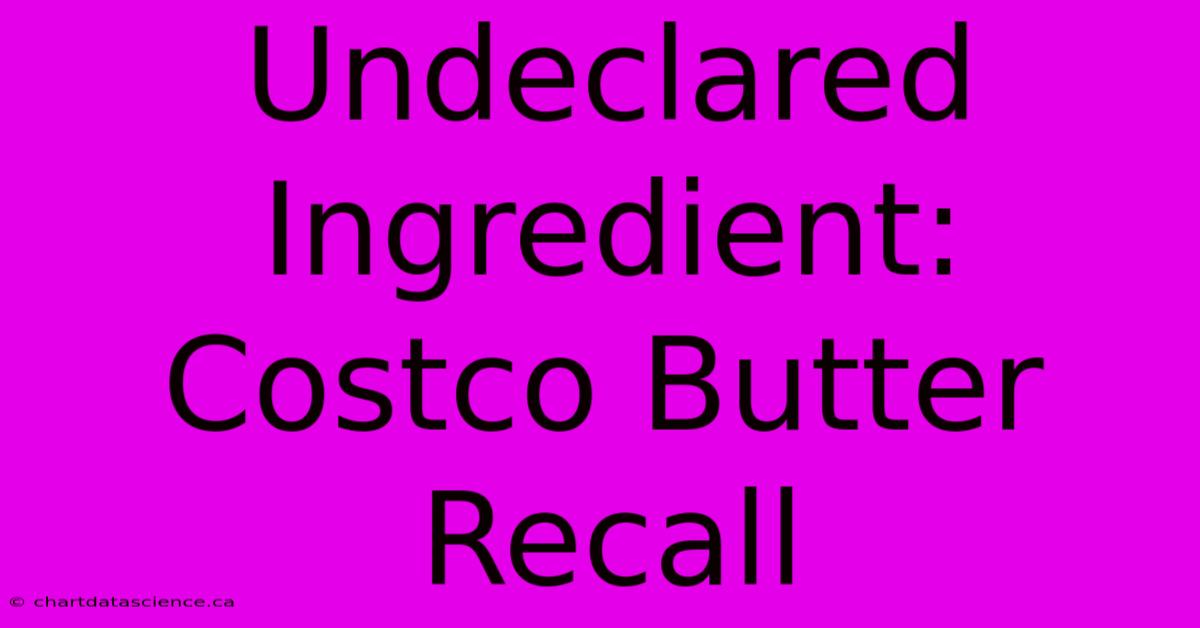 Undeclared Ingredient: Costco Butter Recall