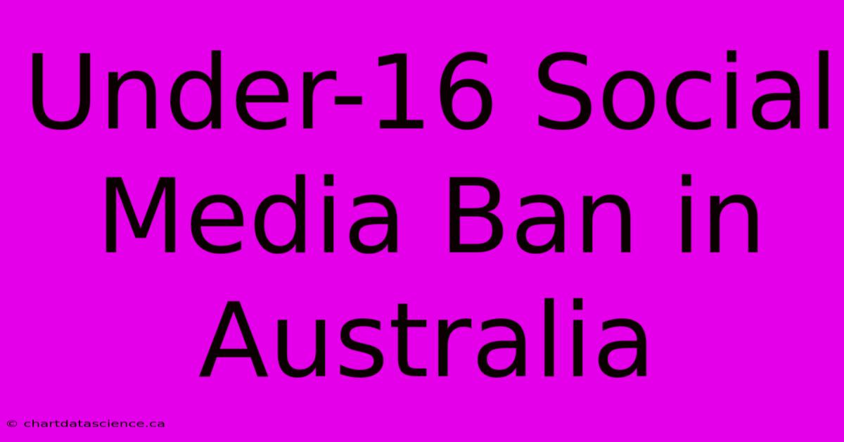 Under-16 Social Media Ban In Australia