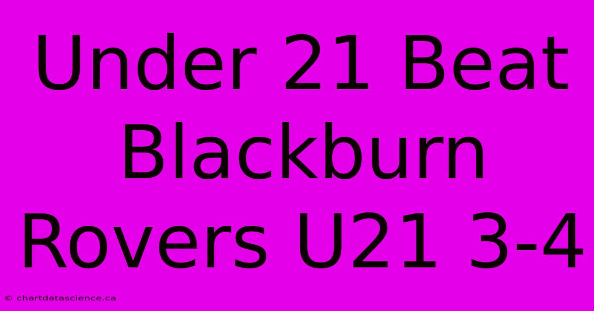 Under 21 Beat Blackburn Rovers U21 3-4