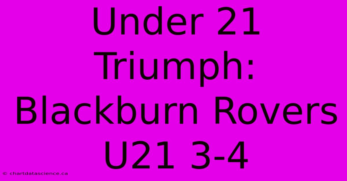 Under 21 Triumph: Blackburn Rovers U21 3-4