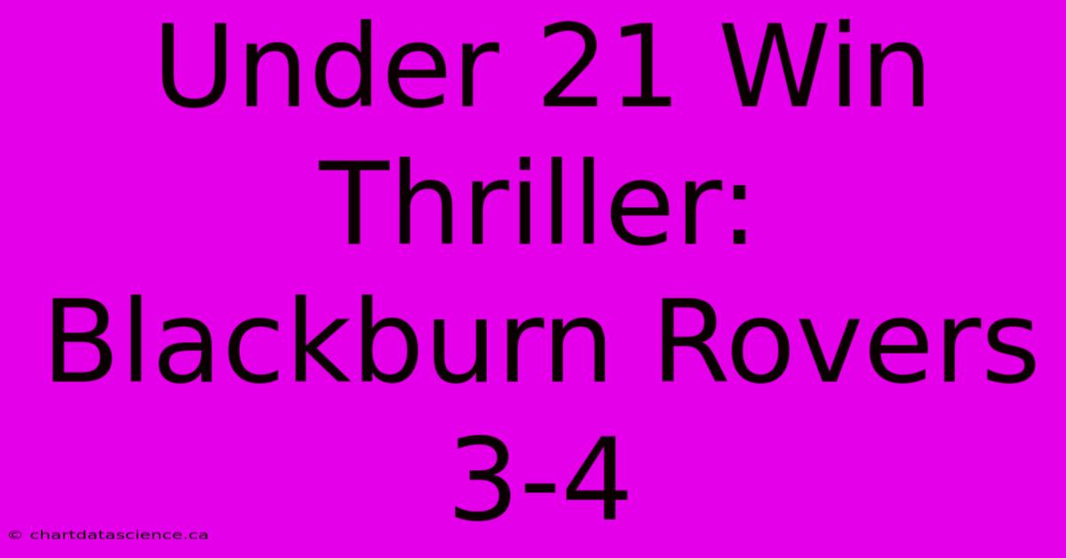 Under 21 Win Thriller: Blackburn Rovers 3-4