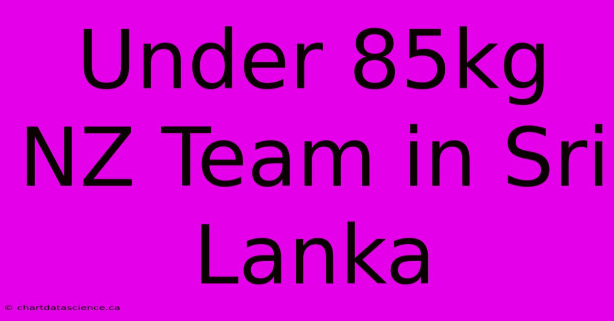 Under 85kg NZ Team In Sri Lanka