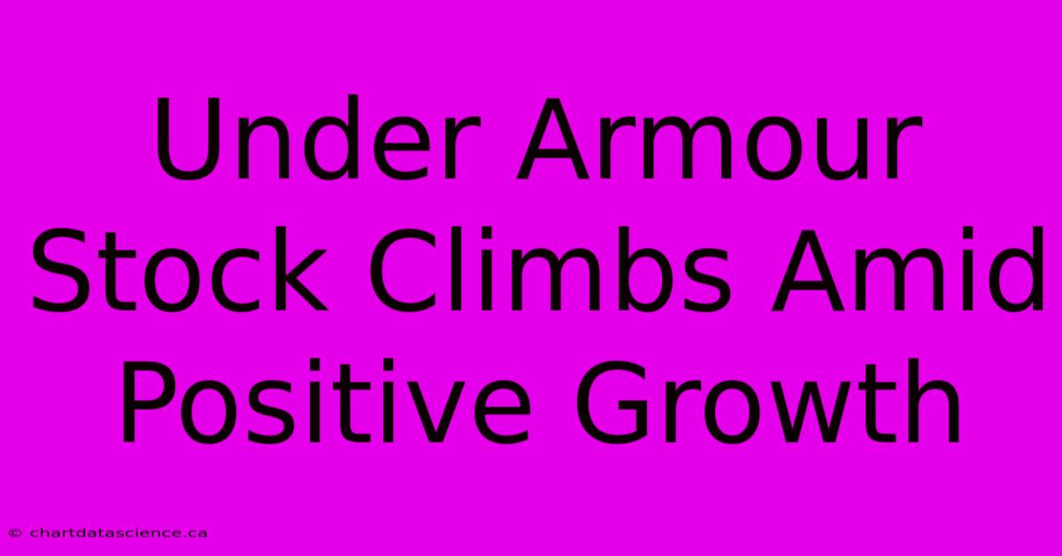 Under Armour Stock Climbs Amid Positive Growth 