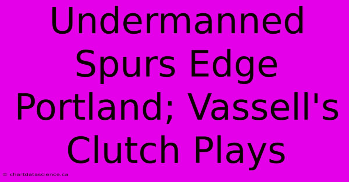 Undermanned Spurs Edge Portland; Vassell's Clutch Plays