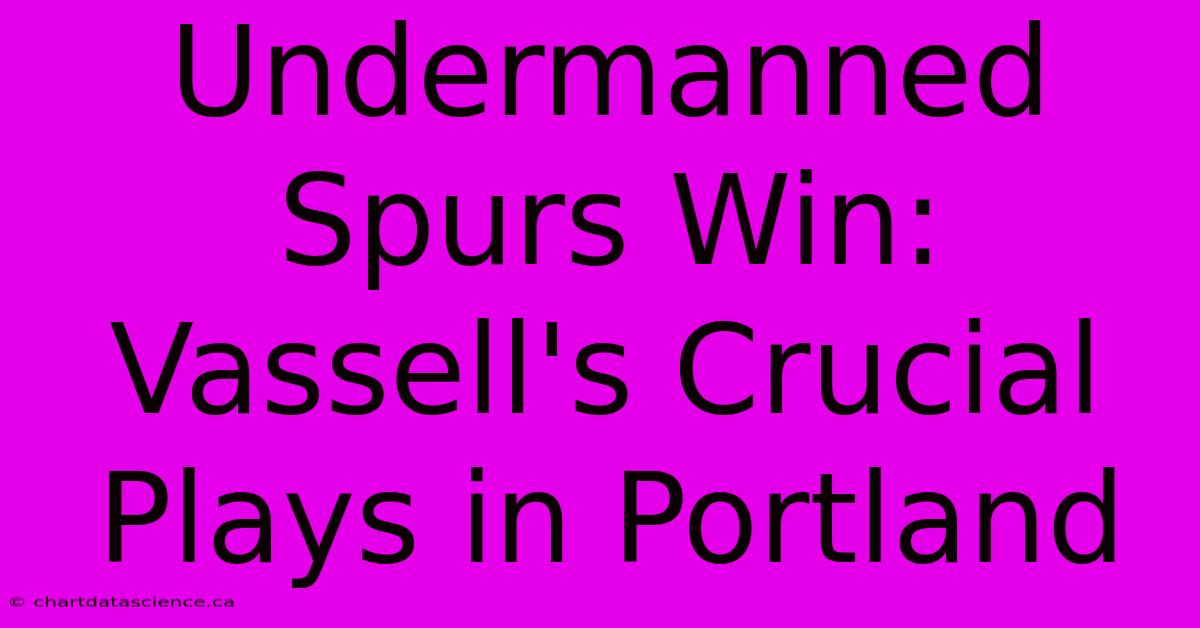 Undermanned Spurs Win: Vassell's Crucial Plays In Portland