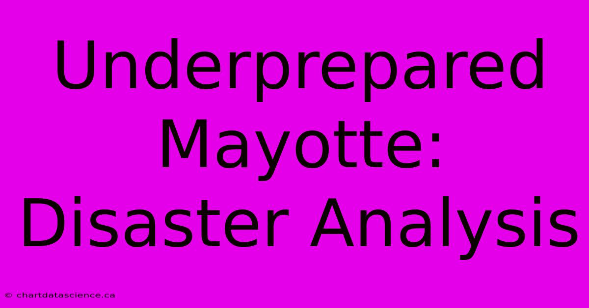 Underprepared Mayotte: Disaster Analysis